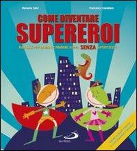 LaFeltrinelli Come diventare supereroi. Manuale per bambini e bambine super senza superpoteri