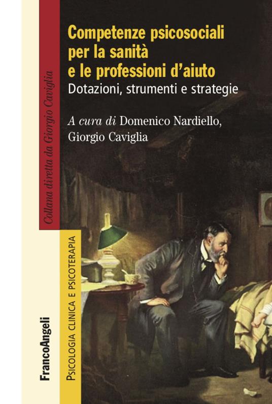 LaFeltrinelli Competenze psicosociali per la sanità e le professioni d'aiuto. Dotazioni strumenti e strategie