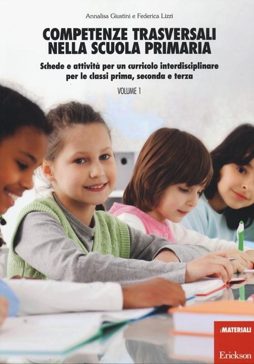 LaFeltrinelli Competenze trasversali nella scuola primaria. Schede e attività per un curricolo interdisciplinare per le classi prima seconda e terza. Con CD Audio. Vol. 1