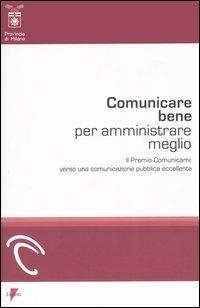 LaFeltrinelli Comunicare bene per amministrare meglio. Il Premio Comunicami: verso una comunicazione pubblica eccellente