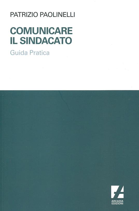 LaFeltrinelli Comunicare il sindacato. Guida pratica