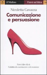LaFeltrinelli Comunicazione e persuasione. L'abilità di convincere e di resistere