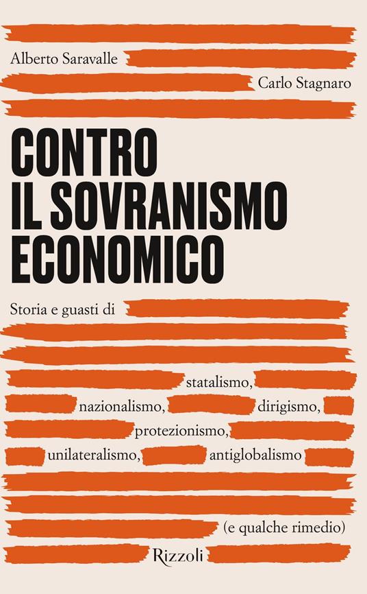 LaFeltrinelli Contro il sovranismo economico. Storia e guasti di statalismo nazionalismo dirigismo protezionismo unilateralismo antiglobalismo (e qualche rimedio)