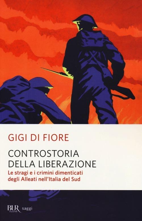 LaFeltrinelli Controstoria della Liberazione. Le stragi e i crimini dimenticati degli alleati nell'Italia del Sud