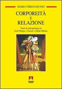 LaFeltrinelli Corporeità e relazione. Temi di antropologia in José Ortega y Gasset e Juliàn Marìas