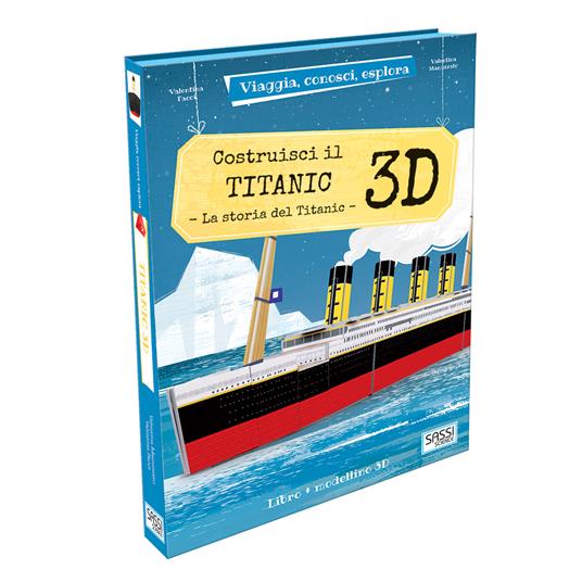 LaFeltrinelli Costruisci il Titanic 3D. La storia del Titanic. Viaggia conosci esplora. Ediz. a colori. Con Giocattolo