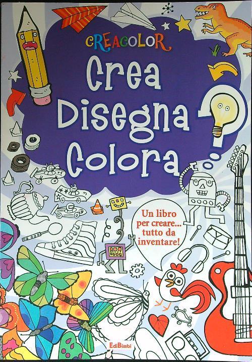 LaFeltrinelli Crea Disegna Colora. Crea Color. Ediz. Illustrata