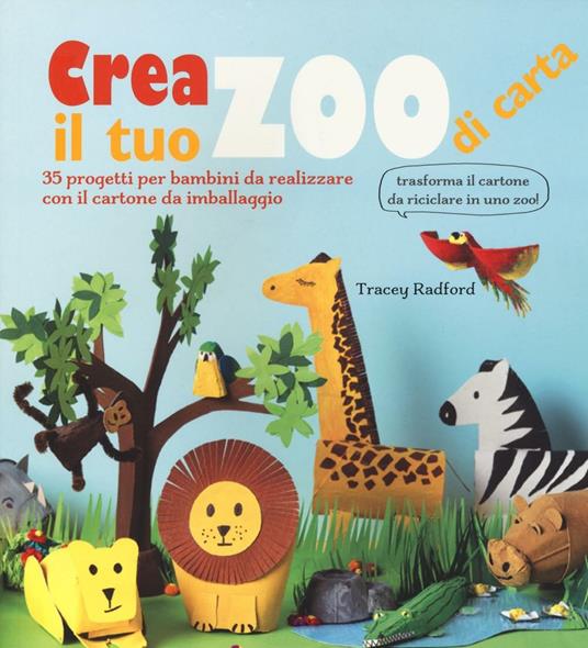 LaFeltrinelli Crea il tuo zoo di carta. 35 progetti per bambini creati con il cartone da imballaggio. Ediz. illustrata