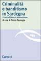LaFeltrinelli Criminalità e banditismo in Sardegna. Fra tradizione e innovazione