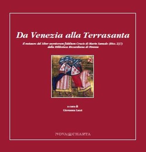 LaFeltrinelli Da Venezia Alla Terrasanta. Il Restauro Del Liber Secretorum Fidelium Crucis Di Marin Sanudo (Ricc. 237) Della Biblioteca Riccardiana Di Firenze