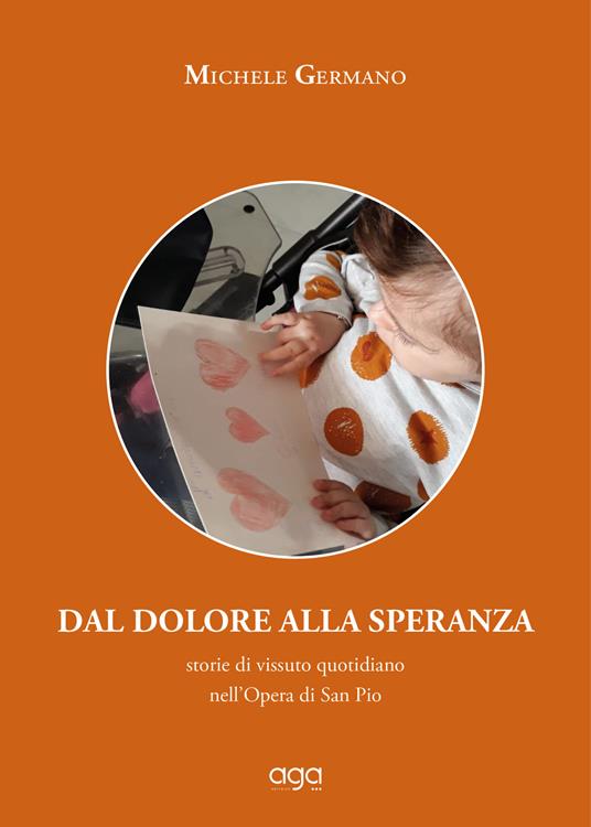 LaFeltrinelli Dal dolore alla speranza. Storie di vissuto quotidiano nell'Opera di San Pio