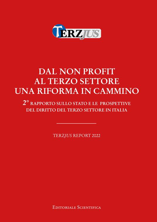 LaFeltrinelli Dal non profit al terzo settore. Una riforma in cammino. Terzjus Report 2022. 2° rapporto sullo stato e le prospettive del diritto del terzo settore