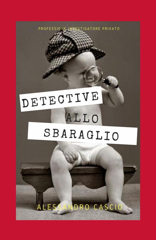 LaFeltrinelli Detective allo sbaraglio. Professione investigatore privato
