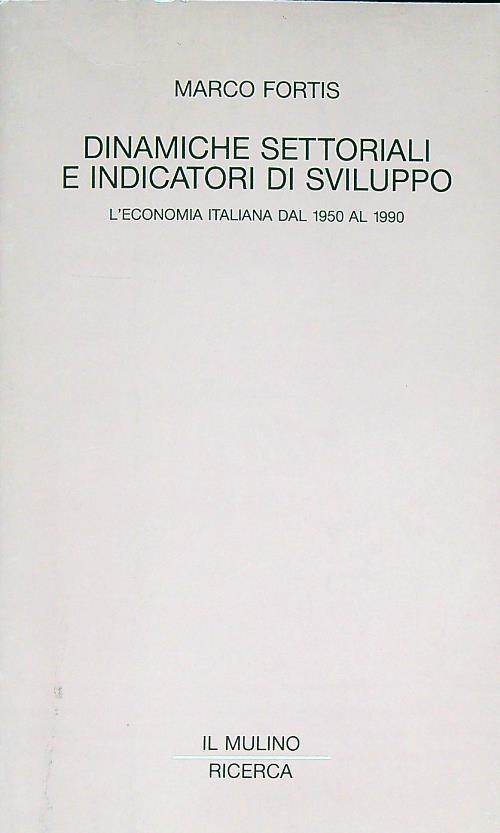 LaFeltrinelli Dinamiche Settoriali E Indicatori Di Sviluppo. L'economia Italiana Dal 1950 Al 1990
