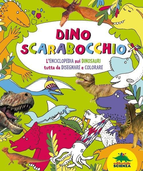 LaFeltrinelli Dino Scarabocchio. L'enciclopedia Sui Dinosauri Tutta Da Disegnare E Colorare