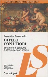 LaFeltrinelli Ditelo con i fiori. Strutture del consumo e comunicazione sociale