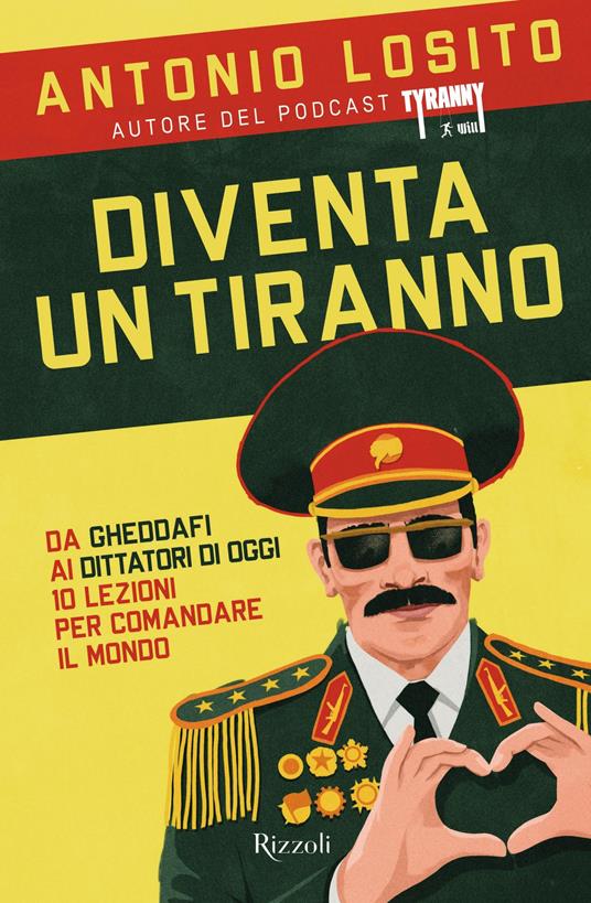 LaFeltrinelli Diventa un tiranno. Da Gheddafi ai dittatori di oggi 10 lezioni per comandare il mondo