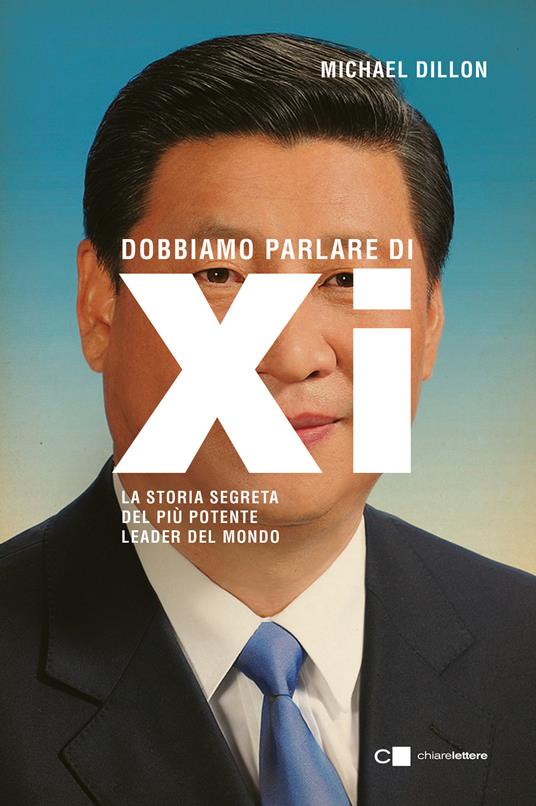 LaFeltrinelli Dobbiamo parlare di Xi. La storia segreta del più potente leader del mondo