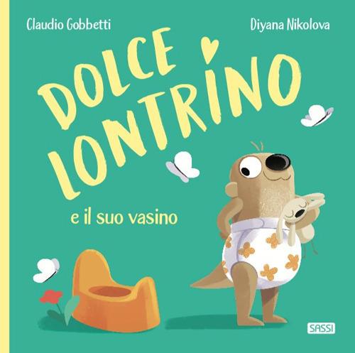 LaFeltrinelli Dolce Lontrino e il suo vasino. Ediz. a colori