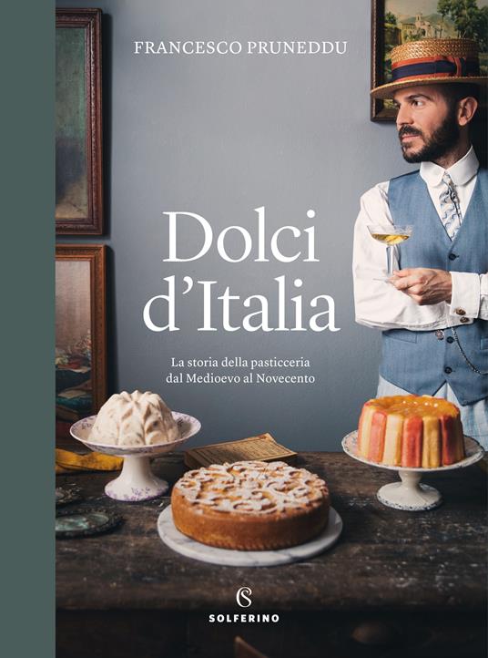 LaFeltrinelli Dolci d'Italia. La storia della pasticceria dal Medioevo al Novecento. Ediz. a colori