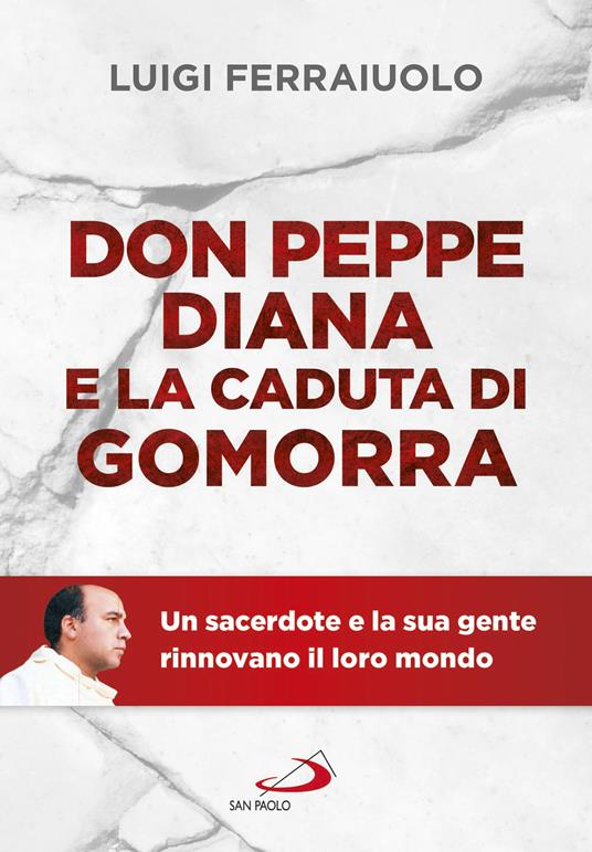 LaFeltrinelli Don Peppe Diana e la caduta di Gomorra. Un sacerdote e la sua gente rinnovano il loro mondo