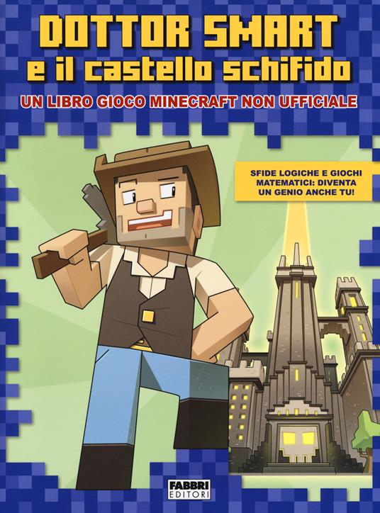 LaFeltrinelli Dottor Smart e il castello schifido. Un libro gioco Minecraft non ufficiale. Ediz. a colori