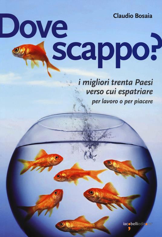 LaFeltrinelli Dove scappo? I migliori trenta Paesi verso cui espatriare per lavoro o per piacere