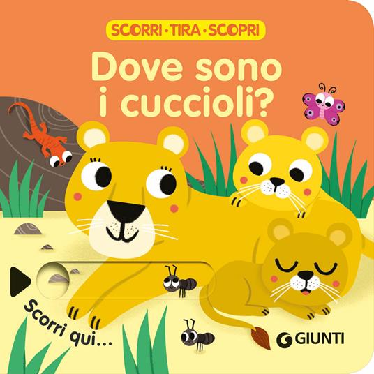 LaFeltrinelli Dove sono i cuccioli? Scorri tira e scopri. Ediz. a colori