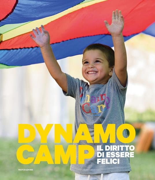 LaFeltrinelli Dynamo Camp. Il diritto di essere felici. Ediz. a colori