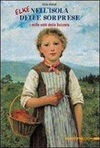 LaFeltrinelli Elke nel paese delle sorprese. Ediz. illustrata