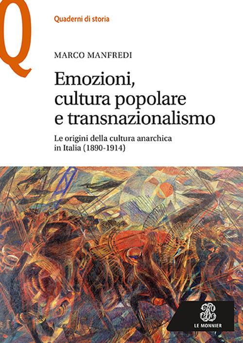 LaFeltrinelli Emozioni cultura popolare e transnazionalismo. Le origini della cultura anarchica in Italia (1890-1914)