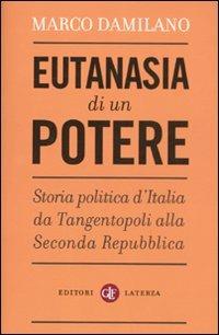 LaFeltrinelli Eutanasia di un potere. Storia politica d'Italia da Tangentopoli alla Seconda Repubblica
