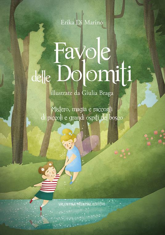 LaFeltrinelli Favole delle Dolomiti. Mistero magia e racconti di piccoli e grandi ospiti del bosco. Ediz. a colori