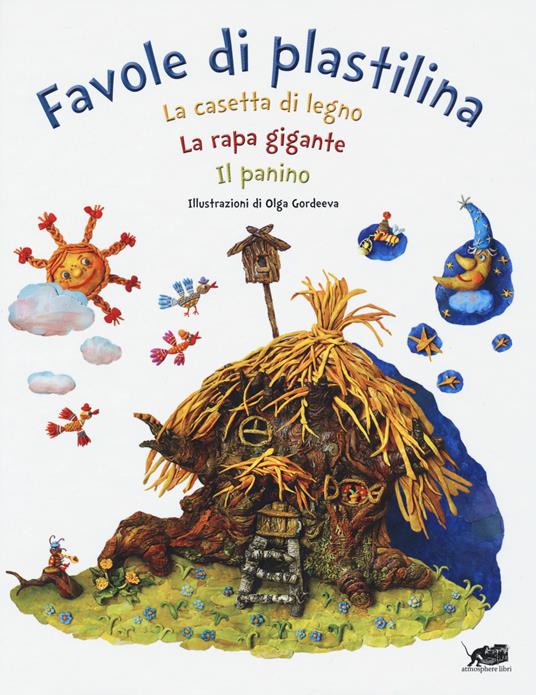 LaFeltrinelli Favole di plastilina: La casetta di legno La rapa gigante Il panino. Ediz. a colori