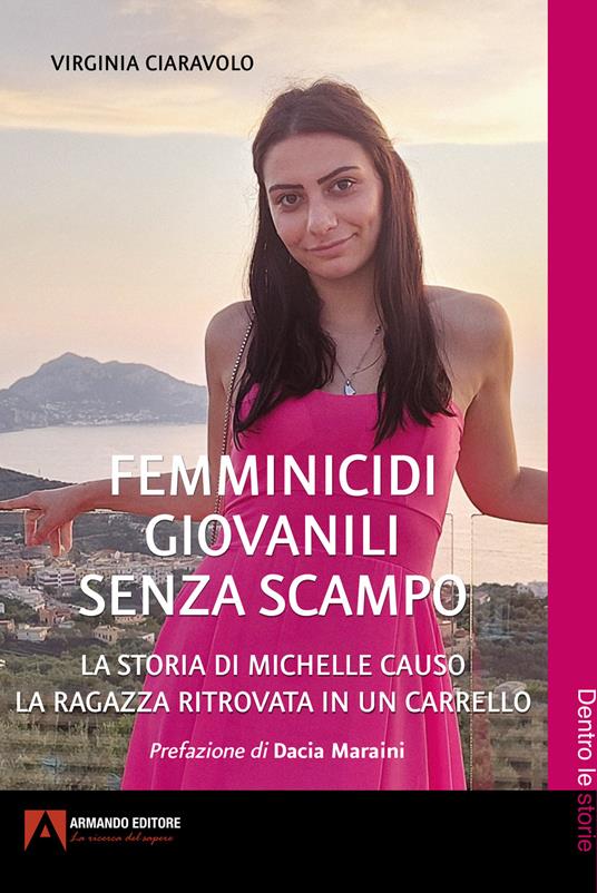 LaFeltrinelli Femminicidi giovanili senza scampo. La storia di Michelle Causo. La ragazza ritrovata in un carrello