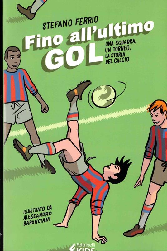 LaFeltrinelli Fino all'ultimo goal. Una squadra un torneo la storia del calcio