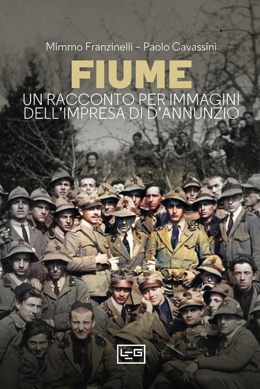 LaFeltrinelli Fiume. Un racconto per immagini dell'impresa di D'Annunzio
