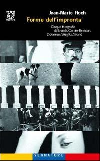 LaFeltrinelli Forme dell'impronta. Cinque fotografie di Brandt Cartier-Bresson Doisneau Stieglitz Strand