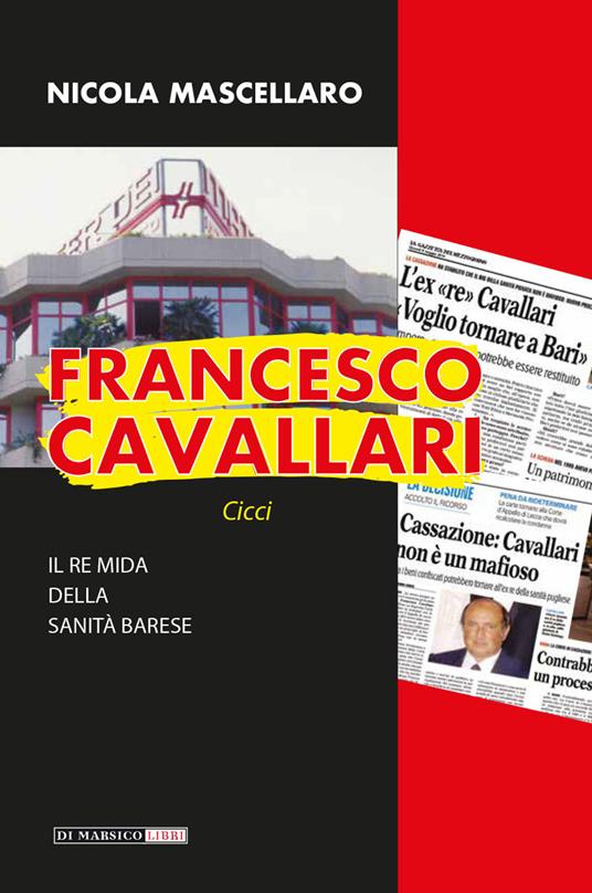 LaFeltrinelli Francesco Cavallari. Il re Mida della sanità barese