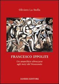 LaFeltrinelli Francesco Ippoliti. Un anarchico abruzzese agli inizi del Novecento