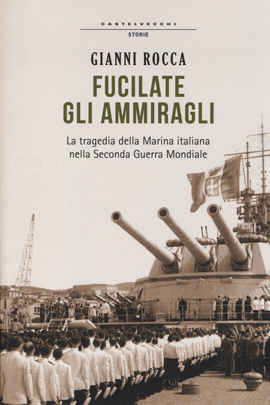 LaFeltrinelli Fucilate gli ammiragli. La tragedia della marina italiana nella seconda guerra mondiale