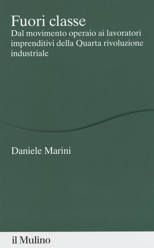 LaFeltrinelli Fuori classe. Dal movimento operaio ai lavoratori imprenditivi della Quarta rivoluzione industriale