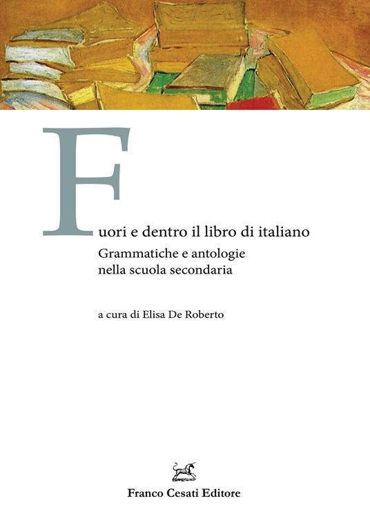 LaFeltrinelli Fuori e dentro il libro di italiano. Grammatiche e antologie nella scuola secondaria