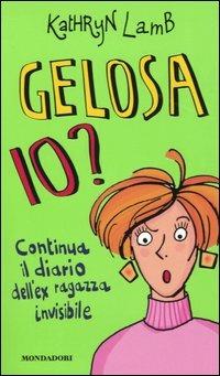 LaFeltrinelli Gelosa io? Continua il diario dell'ex ragazza invisibile