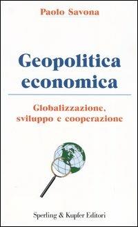 LaFeltrinelli Geopolitica economica. Globalizzazione sviluppo e cooperazione
