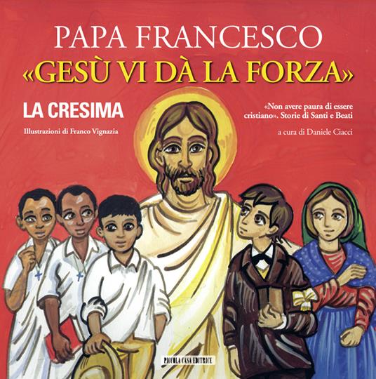 LaFeltrinelli Gesù vi dà la forza. La Cresima. Ediz. illustrata