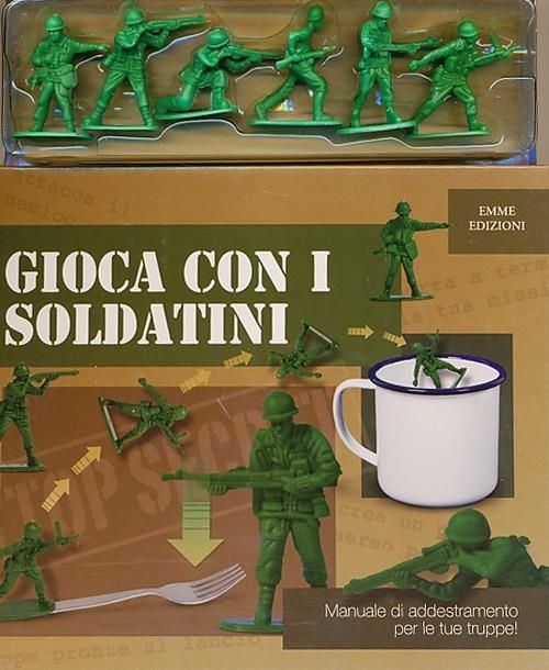 LaFeltrinelli Gioca con i soldatini. Ediz. illustrata. Con gadget