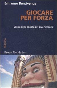 LaFeltrinelli Giocare per forza. Critica della società del divertimento
