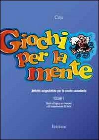 LaFeltrinelli Giochi per la mente. Attività enigmistiche per la Scuola secondaria. Vol. 1: Giochi di logica con i numeri e di comprensione del testo