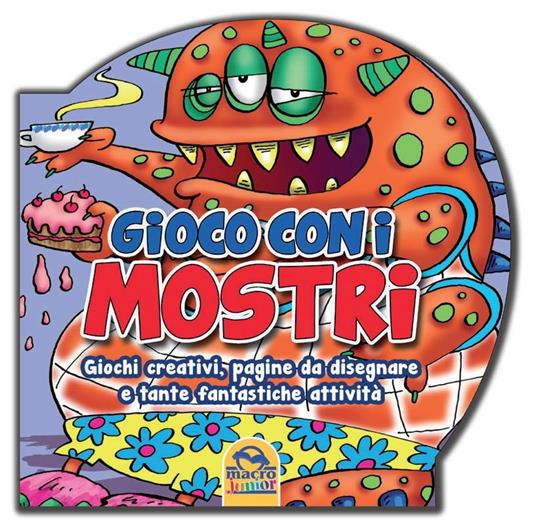 LaFeltrinelli Gioco Con I Mostri. Giochi Creativi Pagine Da Disegnare E Tante Fantastiche Attività